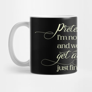 Pretend I'm not here and we'll get along just fine. Mug